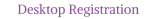 Desktop Registration